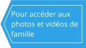 Pour accéder aux photos et vidéos de famille