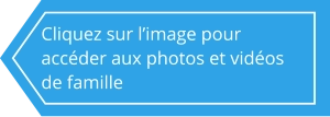 Cliquez sur l’image pour accéder aux photos et vidéos de famille